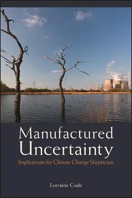 L'incertitude fabriquée - Manufactured Uncertainty