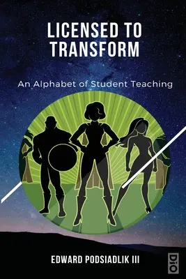 Permis de transformer : Un abécédaire de l'enseignement aux étudiants - Licensed to Transform: An Alphabet of Student Teaching