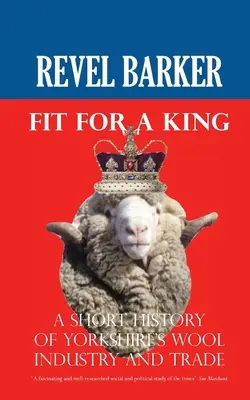 En forme pour un roi : Une brève histoire de l'industrie et du commerce de la laine dans le Yorkshire - Fit For A King: A Short History of Yorkshire's Wool Industry and Trade