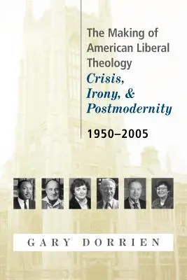 L'élaboration de la théologie libérale américaine : Crise, ironie et postmodernité, 1950-2005 - The Making of American Liberal Theology: Crisis, Irony, and Postmodernity, 1950-2005