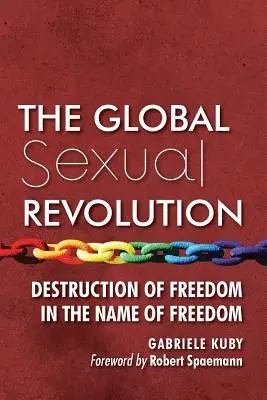 La révolution sexuelle mondiale : La destruction de la liberté au nom de la liberté - The Global Sexual Revolution: Destruction of Freedom in the Name of Freedom