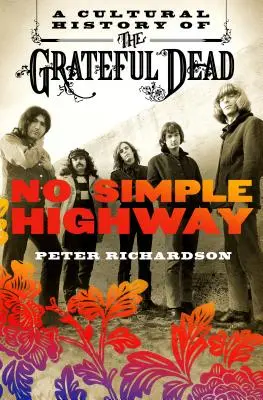 No Simple Highway : Une histoire culturelle du Grateful Dead - No Simple Highway: A Cultural History of the Grateful Dead