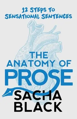 L'anatomie de la prose : 12 étapes pour des phrases sensationnelles - The Anatomy of Prose: 12 Steps to Sensational Sentences