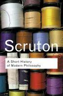 Une brève histoire de la philosophie moderne : De Descartes à Wittgenstein - A Short History of Modern Philosophy: From Descartes to Wittgenstein