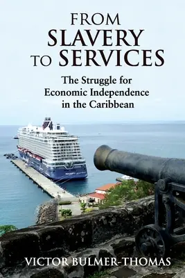 De l'esclavage aux services : La lutte pour l'indépendance économique dans les Caraïbes : La lutte pour l'indépendance économique dans les Caraïbes - From Slavery to Services: The Struggle for Economic Independence in the Caribbean: The Struggle for Economic Independence in the Caribbean