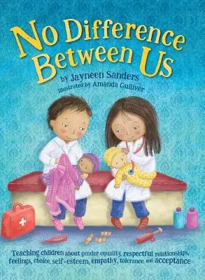 Pas de différence entre nous : Enseigner aux enfants l'égalité des sexes, les relations respectueuses, les sentiments, le choix, l'estime de soi, l'empathie et la tolérance. - No Difference Between Us: Teach children about gender equality, respectful relationships, feelings, choice, self-esteem, empathy, tolerance