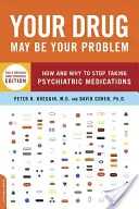 Votre médicament peut être votre problème : Comment et pourquoi arrêter de prendre des médicaments psychiatriques - Your Drug May Be Your Problem: How and Why to Stop Taking Psychiatric Medications