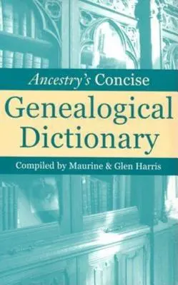 Dictionnaire généalogique concis d'Ancestry - Ancestry's Concise Genealogical Dictionary