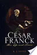 Csar Franck : Sa vie et son époque - Csar Franck: His Life and Times