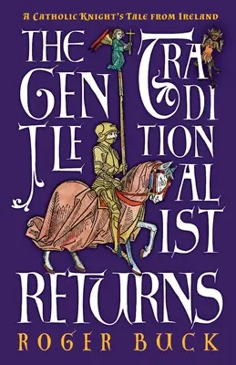 Le retour du gentil traditionaliste : L'histoire d'un chevalier catholique irlandais - The Gentle Traditionalist Returns: A Catholic Knight's Tale from Ireland