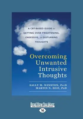Vaincre les pensées intrusives indésirables : Un guide basé sur les TCC pour surmonter les pensées effrayantes, obsessionnelles ou dérangeantes - Overcoming Unwanted Intrusive Thoughts: A CBT-Based Guide to Getting Over Frightening, Obsessive, or Disturbing Thoughts