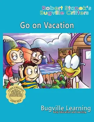 Partir en vacances. Un livre d'images de Bugville Critters : 15e anniversaire - Go on Vacation. A Bugville Critters Picture Book: 15th Anniversary