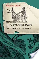 Le viol et le pouvoir sexuel dans les débuts de l'Amérique : - Rape and Sexual Power in Early America: