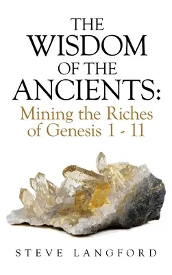 La sagesse des anciens : L'exploitation des richesses de la Genèse 1 - 11 - The Wisdom of the Ancients: Mining the Riches of Genesis 1 - 11