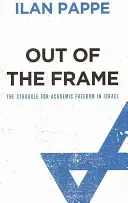 Hors cadre : La lutte pour la liberté académique en Israël - Out Of The Frame: The Struggle for Academic Freedom in Israel