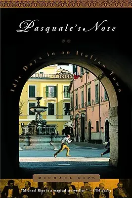 Le nez de Pasquale : Journées d'oisiveté dans une ville italienne - Pasquale's Nose: Idle Days in an Italian Town