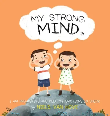 Mon esprit fort IV : Je suis proactif et je maîtrise mes émotions - My Strong Mind IV: I am Pro-active and Keep my Emotions in Check