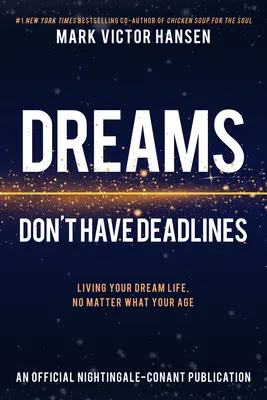 Les rêves n'ont pas de date limite : Vivre la vie de ses rêves, quel que soit son âge - Dreams Don't Have Deadlines: Living Your Dream Life, No Matter What Your Age