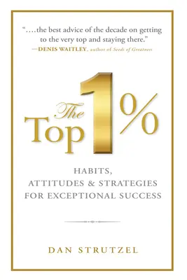 Le Top 1% : Habits, attitudes et stratégies pour une réussite exceptionnelle : Habits, attitudes et stratégies pour une réussite exceptionnelle - The Top 1%: Habits, Attitudes & Strategies for Exceptional Success: Habits, Attitudes & Strategies for Exceptional Success