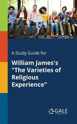 Guide d'étude pour Les variétés de l'expérience religieuse de William James - A Study Guide for William James's The Varieties of Religious Experience
