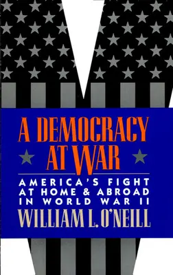 Une démocratie en guerre : le combat de l'Amérique à l'intérieur et à l'extérieur pendant la Seconde Guerre mondiale - A Democracy at War: America's Fight at Home and Abroad in World War II