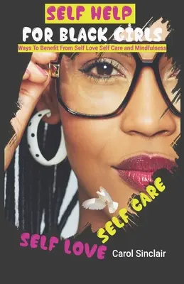 L'aide à l'autonomie pour les filles noires : Les moyens de bénéficier de l'amour de soi La prise en charge de soi et la pleine conscience. - Self Help For Black Girls: Ways To Benefit From Self Love Self Care and Mindfulness.