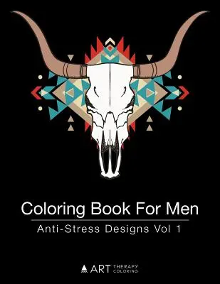 Livre de coloriage pour hommes : Dessins anti-stress Vol 1 - Coloring Book For Men: Anti-Stress Designs Vol 1