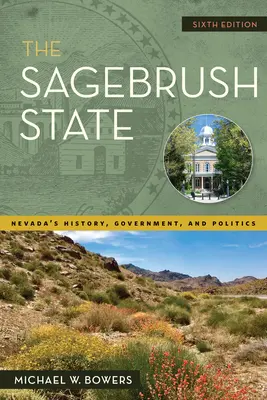 L'État des broussailles, 6e édition : L'histoire, le gouvernement et la politique du Nevada - The Sagebrush State, 6th Edition: Nevada's History, Government, and Politics