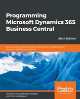 Programmation de Microsoft Dynamics 365 Business Central - Sixième édition : Créez des applications commerciales personnalisées avec les derniers outils de Dynamics 365 Business Central. - Programming Microsoft Dynamics 365 Business Central - Sixth Edition: Build customized business applications with the latest tools in Dynamics 365 Busi