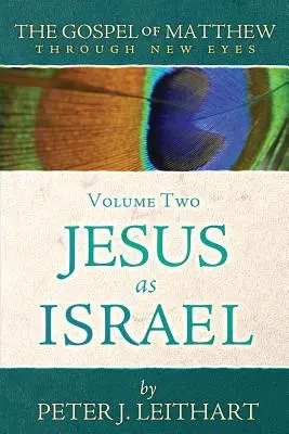 L'Évangile de Matthieu sous un nouveau jour Volume 2 : Jésus en tant qu'Israël - The Gospel of Matthew Through New Eyes Volume Two: Jesus as Israel