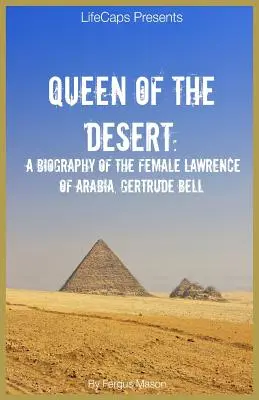 Reine du désert : Une biographie de la femme Lawrence d'Arabie, Gertrude Bell - Queen of the Desert: A Biography of the Female Lawrence of Arabia, Gertrude Bell