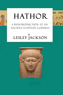 Hathor : Une réintroduction à une ancienne déesse égyptienne - Hathor: A Reintroduction to an Ancient Egyptian Goddess