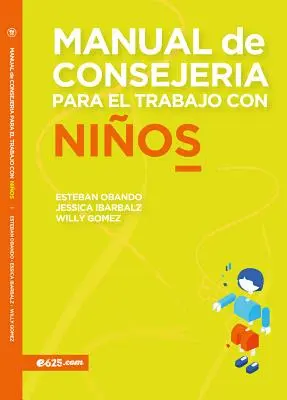 Manual de Consejera Para El Trabajo Con Nios (Manuel de conseil pour le travail avec les enfants) - Manual de Consejera Para El Trabajo Con Nios