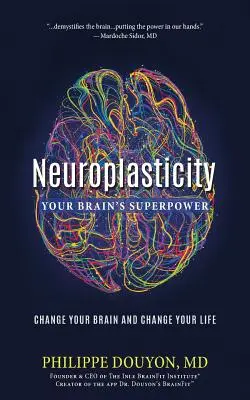 La neuroplasticité : Le superpouvoir de votre cerveau : Changez votre cerveau et changez votre vie - Neuroplasticity: Your Brain's Superpower: Change Your Brain and Change Your Life