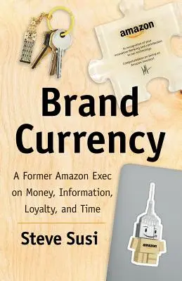La monnaie de marque : Un ancien cadre d'Amazon sur l'argent, l'information, la loyauté et le temps - Brand Currency: A Former Amazon Exec on Money, Information, Loyalty, and Time