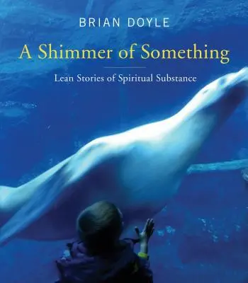 L'éclat de quelque chose : Histoires de maigres de substance spirituelle - Shimmer of Something: Lean Stories of Spiritual Substance