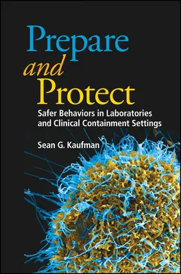 Préparer et protéger : Comportements plus sûrs dans les laboratoires et les lieux de confinement clinique - Prepare and Protect: Safer Behaviors in Laboratories and Clinical Containment Settings