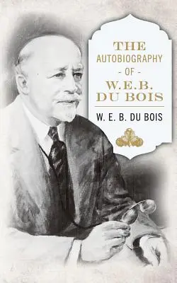 L'autobiographie de W. E. B. DuBois - The Autobiography of W. E. B. DuBois