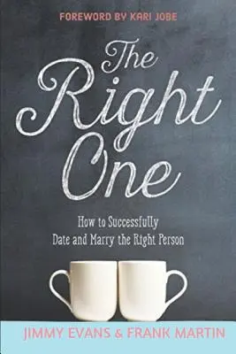 La bonne personne : comment réussir à sortir avec la bonne personne et à l'épouser - The Right One: How to Successfully Date and Marry the Right Person