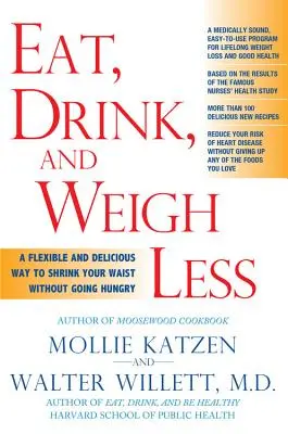 Manger, boire et peser moins : Un moyen souple et délicieux de réduire votre taille sans avoir faim - Eat, Drink, & Weigh Less: A Flexible and Delicious Way to Shrink Your Waist Without Going Hungry