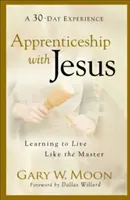 Apprentissage avec Jésus : Apprendre à vivre comme le Maître - Apprenticeship with Jesus: Learning to Live Like the Master