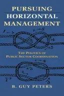 La poursuite de la gestion horizontale : La politique de coordination du secteur public - Pursuing Horizontal Management: The Politics of Public Sector Coordination