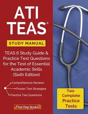 Manuel d'étude ATI TEAS : TEAS 6 Study Guide & Practice Test Questions for the Test of Essential Academic Skills (Guide d'étude TEAS 6 et questions d'entraînement pour le test des compétences académiques essentielles) - ATI TEAS Study Manual: TEAS 6 Study Guide & Practice Test Questions for the Test of Essential Academic Skills