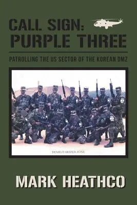 Indicatif d'appel : Purple Three - Patrouiller dans le secteur américain de la DMZ coréenne - Call Sign: Purple Three - Patrolling the US Sector of the Korean DMZ