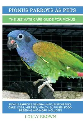 Les perroquets Pionus comme animaux de compagnie : Informations générales sur les perroquets Pionus, achat, soins, coût, entretien, santé, fournitures, nourriture, élevage et bien plus encore ! Les - Pionus Parrots as Pets: Pionus Parrots General Info, Purchasing, Care, Cost, Keeping, Health, Supplies, Food, Breeding and More Included! The