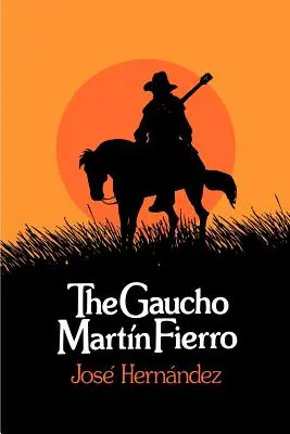 Le Gaucho Martin Fierro - The Gaucho Martin Fierro