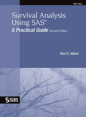 Analyse de survie à l'aide de SAS : un guide pratique, deuxième édition - Survival Analysis Using SAS: A Practical Guide, Second Edition