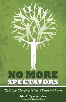 Plus de spectateurs : 8 valeurs qui changent la vie des faiseurs de disciples - No More Spectators: 8 Life-Changing Values of Disciple Makers