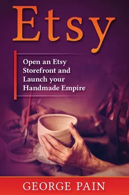 Etsy : Ouvrez une vitrine Etsy et lancez votre empire du fait main - Etsy: Open an Etsy Storefront and Launch your Handmade Empire