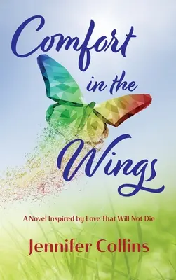 Le réconfort dans les ailes : Un roman inspiré par l'amour qui ne mourra pas - Comfort in the Wings: A Novel Inspired by Love That Will Not Die